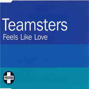 Teamsters - Feels Like Love FLAC