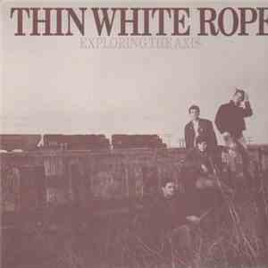 Thin White Rope - Exploring The Axis FLAC