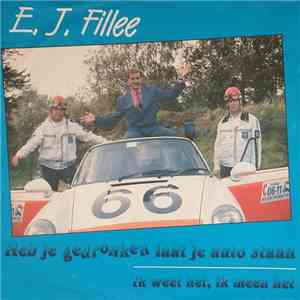 E.J. Fillee - Heb Je Gedronken Laat Je Auto Staan / Ik Weet Het, Ik Meen Het FLAC