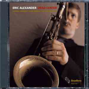 Eric Alexander - Dead Center FLAC