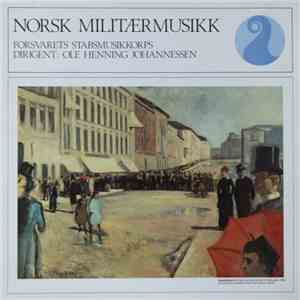 Forsvarets Stabsmusikkorps , Dirigent: Ole Henning Johannessen - Norsk Militærmusikk FLAC