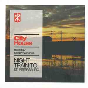 Sergey Sanches - City House: Night Train To St. Petersburg FLAC