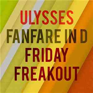 Ulysses  - Fanfare In D & Friday Freakout FLAC