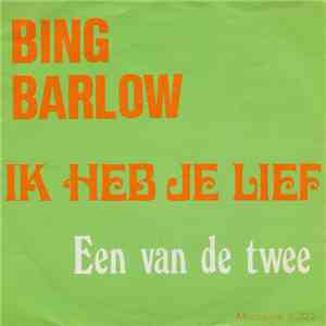 Bing Barlow - Ik Heb Je Lief / Een Van De Twee FLAC