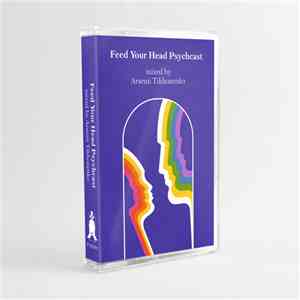 Arsenii Tikhonenko - Feed Your Head Psychcast FLAC