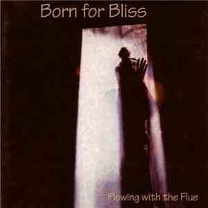 Born For Bliss - Flowing With The Flue FLAC