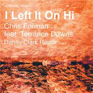 Chris Forman Feat. Terrance Downs - I Left It On Hi (Remixes) FLAC