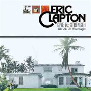 Eric Clapton - Give Me Strength (The '74/'75 Recordings) FLAC
