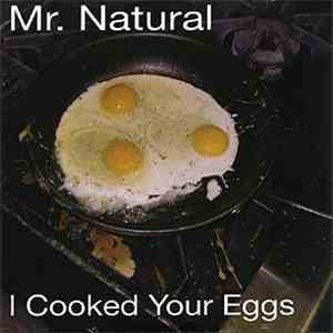 Mr. Natural  - I Cooked Your Eggs FLAC