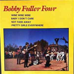 Bobby Fuller Four - Wine Wine Wine / Baby I Don't Care / Not Fade Away / Pretty Girls Everywhere FLAC