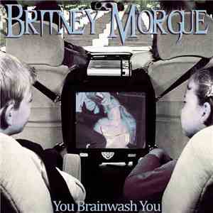 Britney Morgue - You Brainwash You FLAC