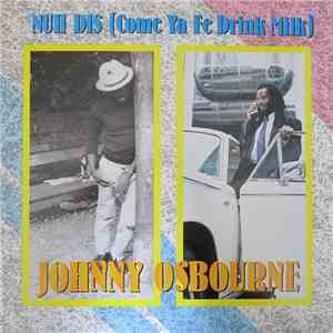Johnny Osbourne - Nuh Dis (Come Ya Fe Drink Milk) FLAC