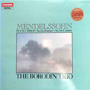 Mendelssohn, The Borodin Trio - Piano Trios◽ No. 1 In D Minor◽ No. 2 In C Minor FLAC