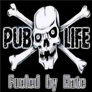 Pub Life - Fueled By Hate FLAC