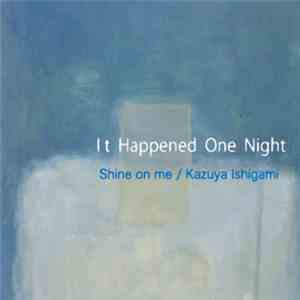 Shine On Me / Kazuya Ishigami - It Happened One Night FLAC