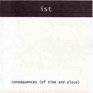 Ist - Consequences (Of Time And Place) FLAC