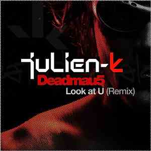Julien-K - Look At U (Deadmau5 Remixes) FLAC