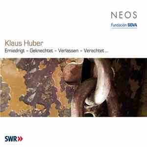 Klaus Huber - Erniedrigt – Geknechtet – Verlassen – Verachtet ... FLAC