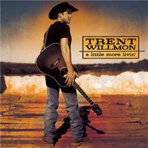 Trent Willmon - A Little More Livin' FLAC