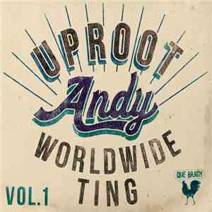 Uproot Andy - Worldwide TIng Vol. 1 FLAC