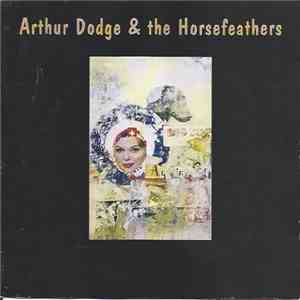 Arthur Dodge And The Horsefeathers - Arthur Dodge & the Horsefeathers FLAC