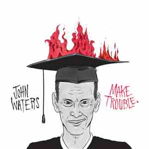 John Waters - Make Trouble FLAC