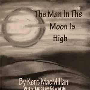 Kent MacMillan With Lindsay Edwards - The Man In The Moon Is High FLAC