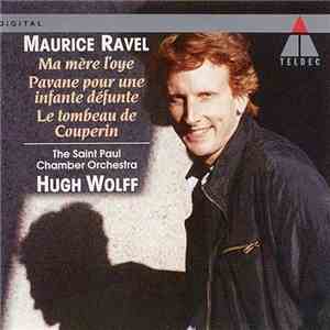 Maurice Ravel, Hugh Wolff, The Saint Paul Chamber Orchestra - Ravel: Ma mère l'oye; Pavane pour une infante défunte; Le tombeau de Couperin FLAC