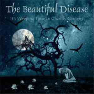 The Beautiful Disease - It's Weeping Time In Ghostly Gardens FLAC