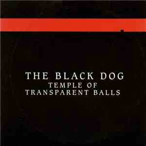 The Black Dog - Temple Of Transparent Balls FLAC