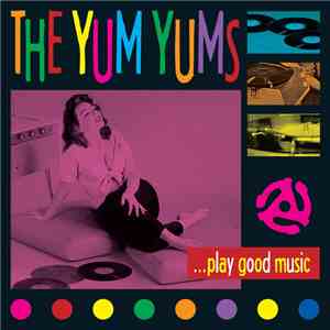 The Yum Yums  - ...Play Good Music FLAC