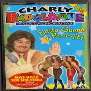 Various - Charly Badulaque Y Sus Cachorritas - Fiesta Güena y Pa-re-jita FLAC