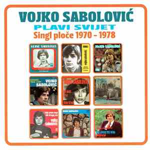 Vojko Sabolović - Plavi Svijet - Singl Ploče 1970 - 1978 FLAC