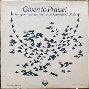 Kenneth G. Mills - Given to Praise! The Spontaneous Poetry of Kenneth G. Mills FLAC