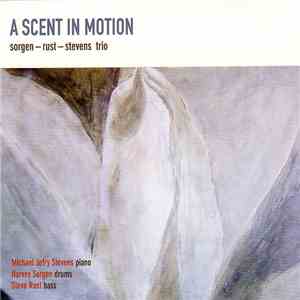 Sorgen - Rust - Stevens Trio - A Scent In Motion FLAC