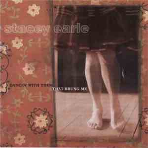 Stacey Earle - Dancin' With Them That Brung Me FLAC