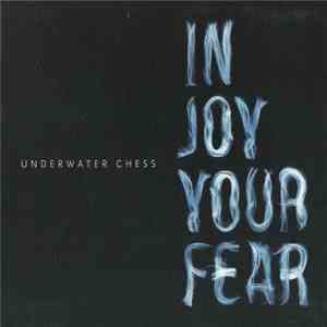 Underwater Chess - In Joy Your Fear FLAC