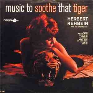 Herbert Rehbein And His Orchestra - Music To Soothe That Tiger FLAC