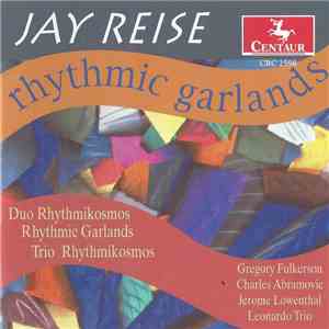 Jay Reise - Gregory Fulkerson, Charles Abramovic, Jerome Lowenthal, Leonardo Trio - Rhythmic Garlands And Other Pieces FLAC