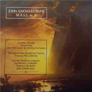 John Knowles Paine , Composer Gunther Schuller , Conductor Thomas Peck , Director Carmen Balthrop , Soprano Joy Blackett , Contralto Vinson Cole , Tenor John Cheek , Bass Saint Louis Symphony Orchestra, Saint Louis Symphony Chorus - Mass In D FLAC
