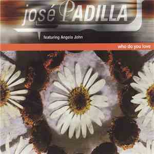 José Padilla Featuring Angela John - Who Do You Love FLAC