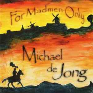 Michael De Jong - For Madmen Only FLAC