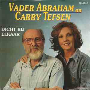 Vader Abraham En Carry Tefsen - Dicht Bij Elkaar FLAC