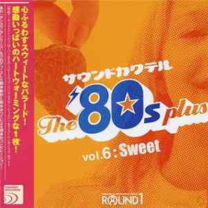 Various - The '80s Plus Vol.6: Sweet (Sound Cocktail) FLAC