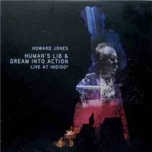 Howard Jones - Human's Lib & Dream Into Action Live At Indigo² FLAC