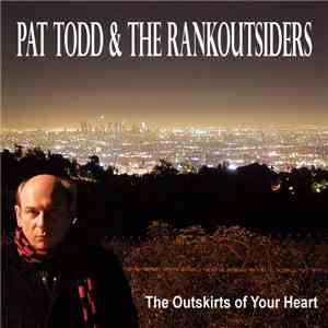 Pat Todd & The Rankoutsiders - The Outskirts Of Your Heart FLAC