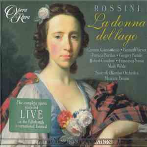 Rossini - Carmen Giannattasio, Kenneth Tarver, Patricia Bardon, Gregory Kunde, Robert Gleadow, Francesca Sassu, Mark Wilde , Scottish Chamber Orchestra, Maurizio Benini - La Donna Del Lago FLAC