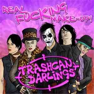 Trashcan Darlings - Real Fucking Make-Up! FLAC