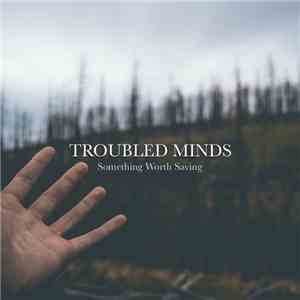 Troubled Minds - Something Worth Saving FLAC