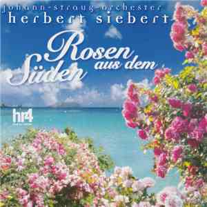 Herbert Siebert, Johann Strauß Orchester - Rosen Aus Dem Süden FLAC